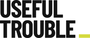 USEFUL TROUBLE